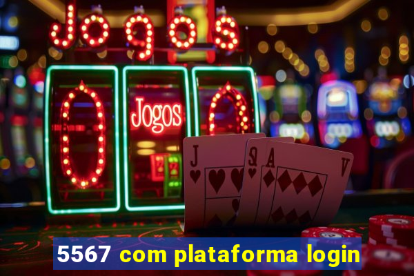 5567 com plataforma login